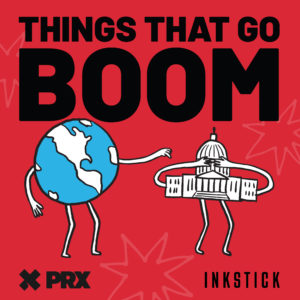 things that go boom podcast prx inkstick media